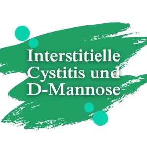 Interstitielle Cystitis und D-Mannose | Dimann